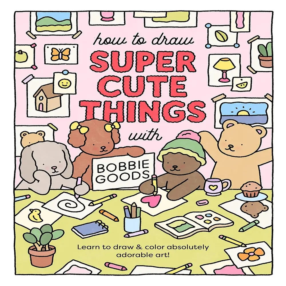 How To Draw Super Cute Things With Bobbie Goods : Learn To Draw & Color Absolutely Adorable Art