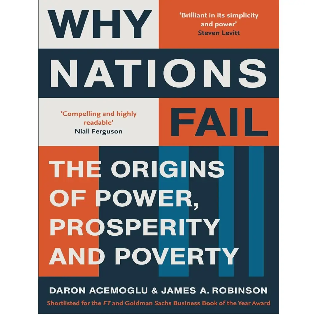 Why Nations Fail: The Origins of Power, Prosperity and Poverty