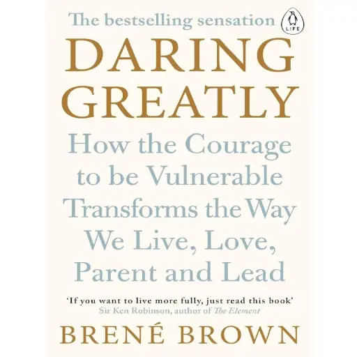 [DNA0015844] Daring Greatly: How The Courage To Be Vulnerable Transforms The Way We Live, Love, Parent, And Lead
