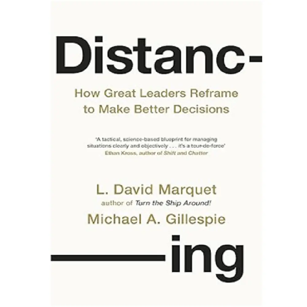 Distancing: How Great Leaders Reframe To Make Better Decisions