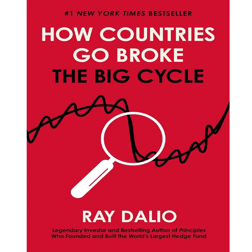 How Countries Go Broke: Principles For Navigating The Big Debt Cycle, Where We Are Headed, And What