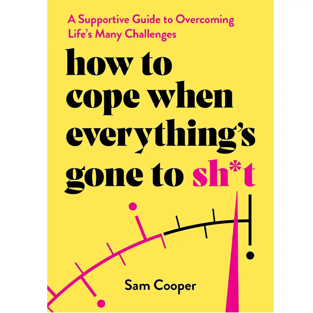 How To Cope When Everything'S Gone To Sh*T