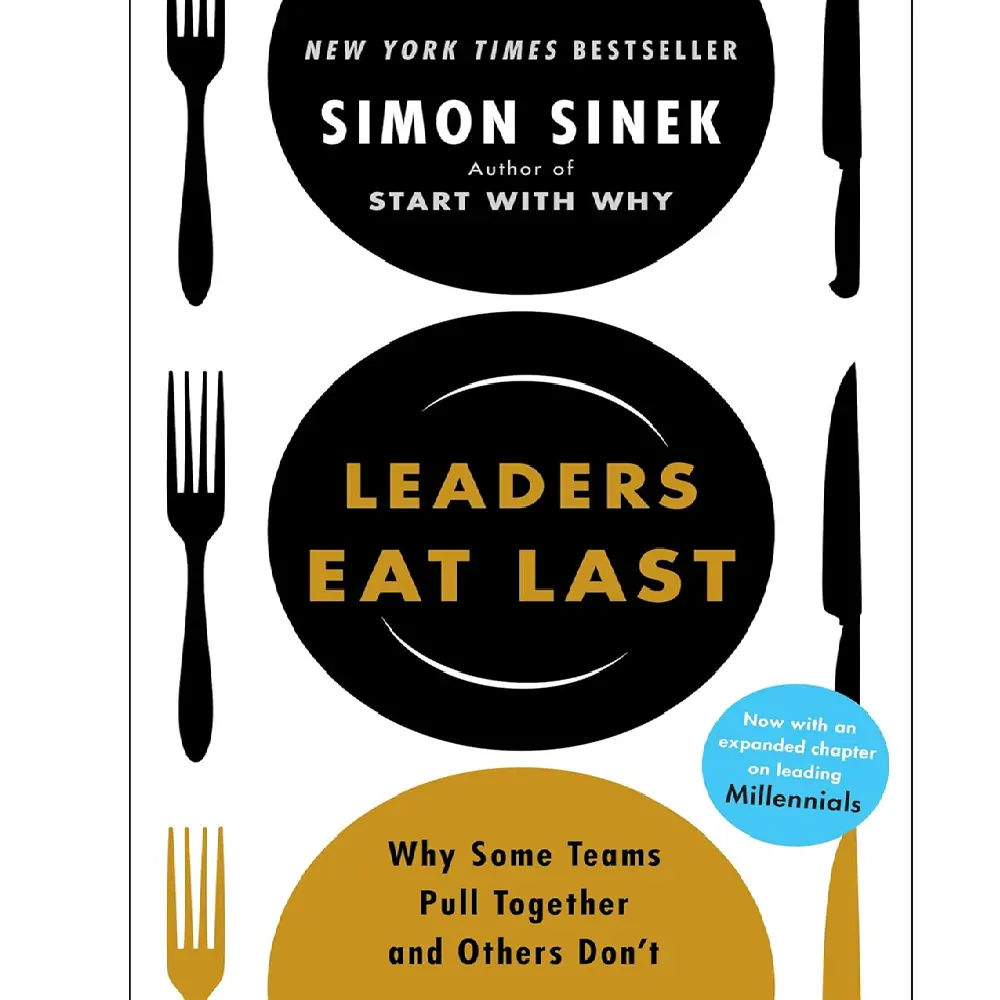 Leaders Eat Last: Why Some Teams Pull Together And Others Don'T