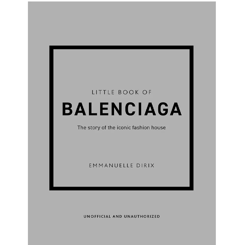 Little Book Of Balenciaga: The Story Of The Iconic Fashion House