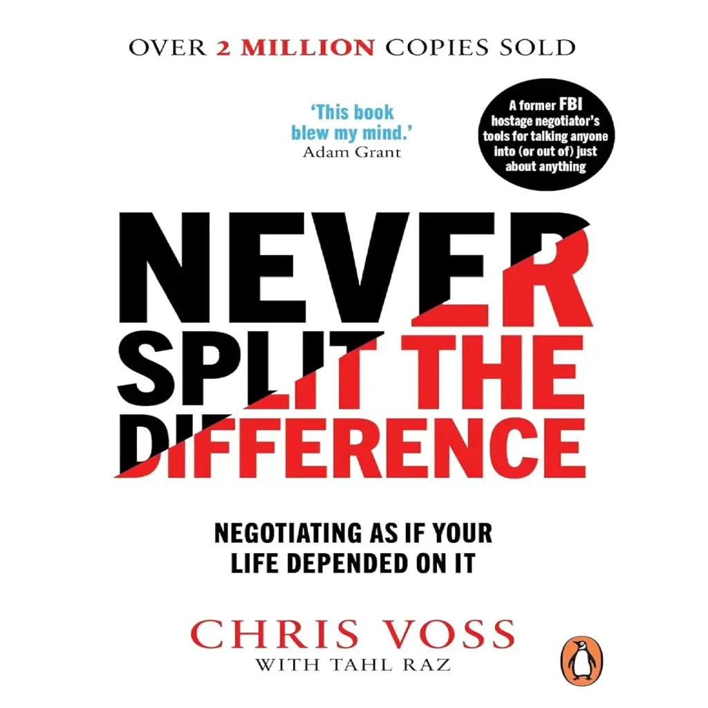 Never Split The Difference: Negotiating As If Your Life Depended On It