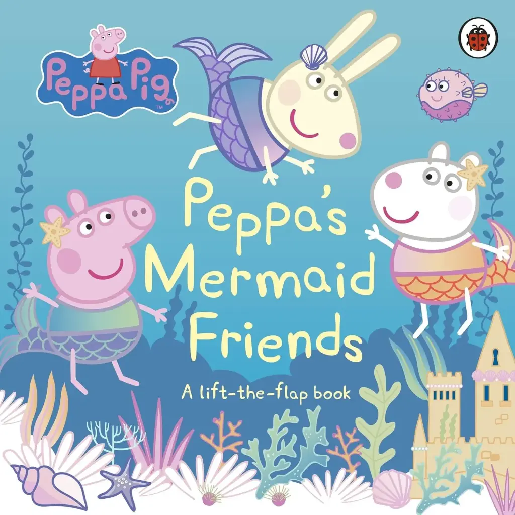 Peppa Pig: Peppa'S Mermaid Friends: A Lift-The-Flap Book