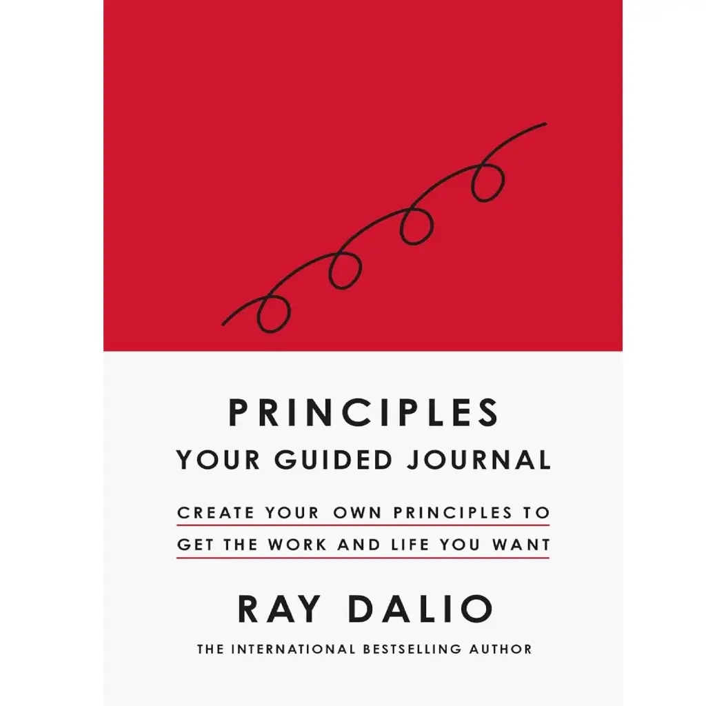 Principles: Your Guided Journal: Create Your Own Principles To Get The Work And Life You Want