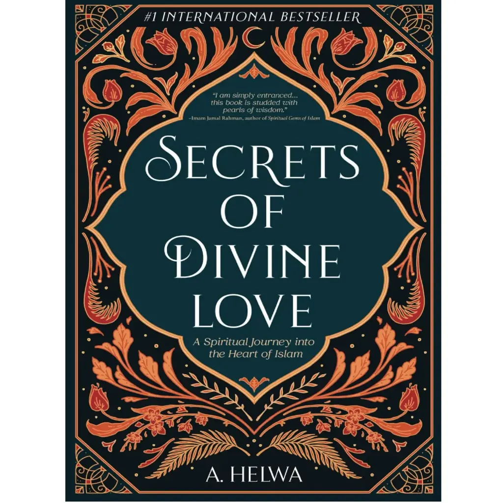 Secrets Of Divine Love: A Spiritual Journey Into The Heart Of Islam