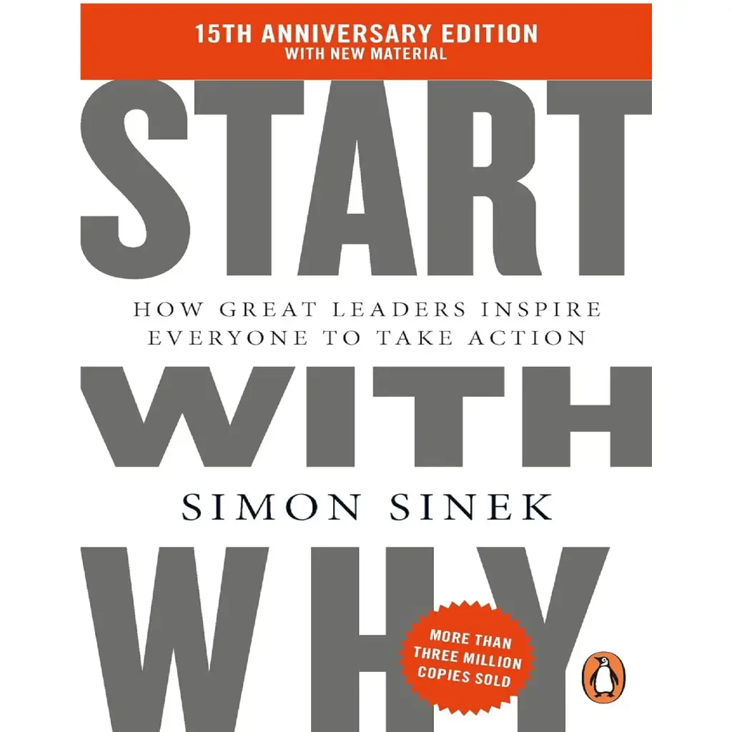 Start With Why: 15Th Anniversary Edition: How Great Leaders Inspire Everyone To Take Action