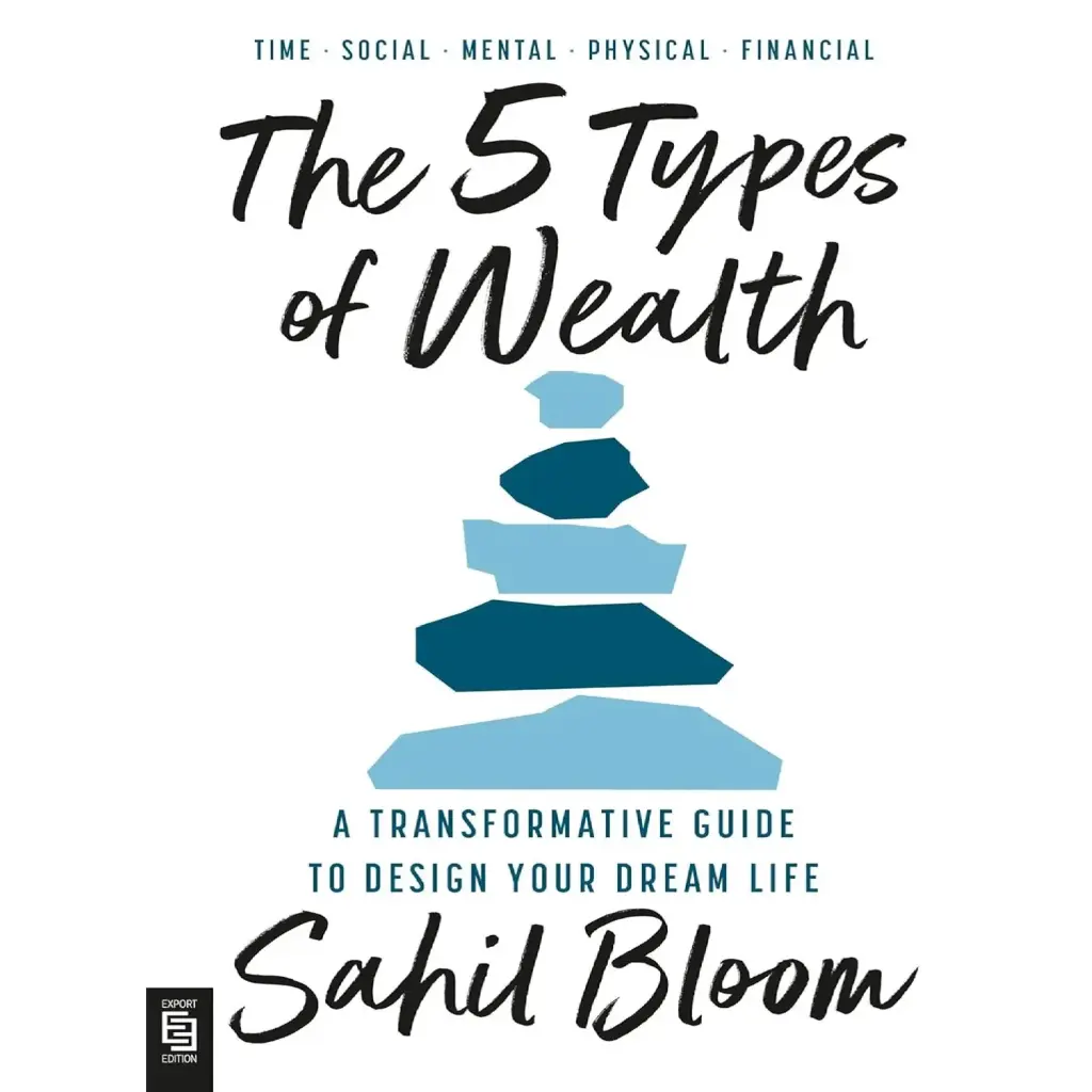 The 5 Types Of Wealth: A Transformative Guide To Design Your Dream Life