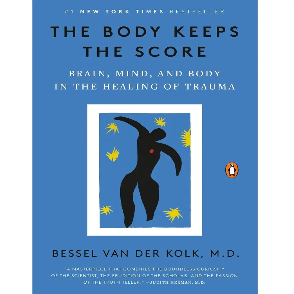 The Body Keeps The Score: Brain, Mind, And Body In The Healing Of Trauma