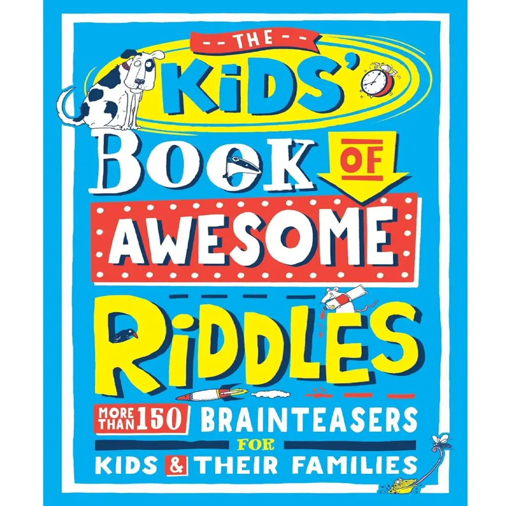 The Kids' Book Of Awesome Riddles: More Than 150 Brain Teasers For Kids And Their Families
