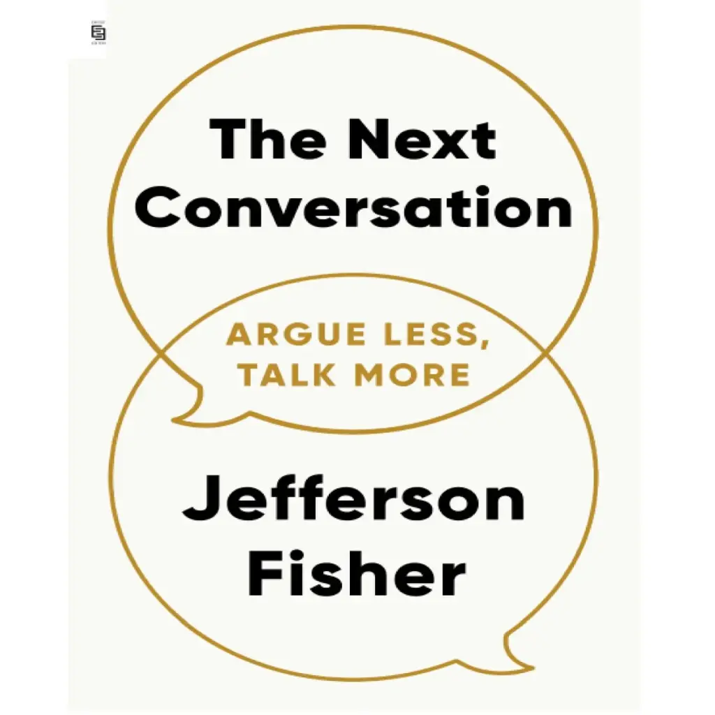 The Next Conversation: Argue Less, Talk More