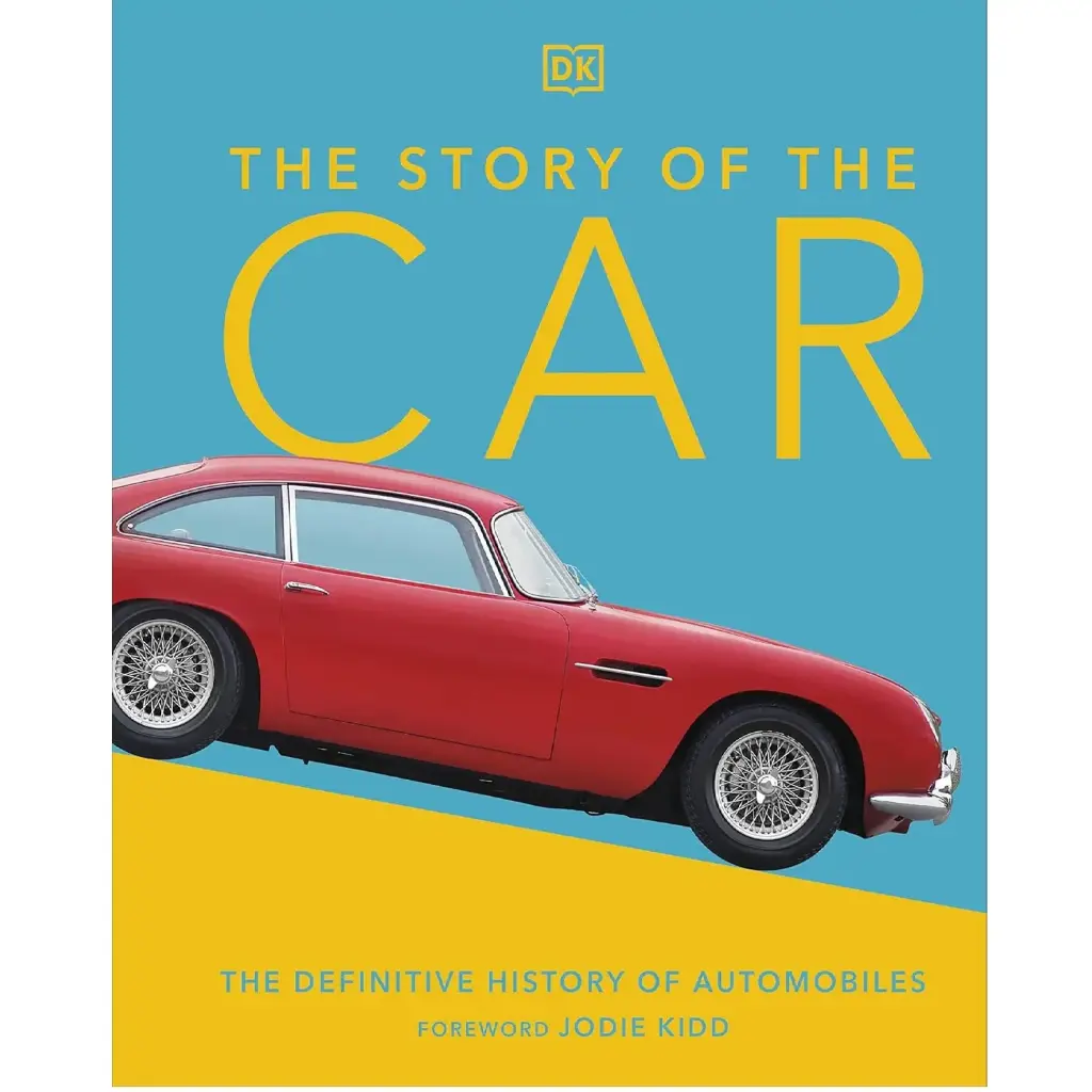 The Story Of The Car: The Definitive History Of Automobiles
