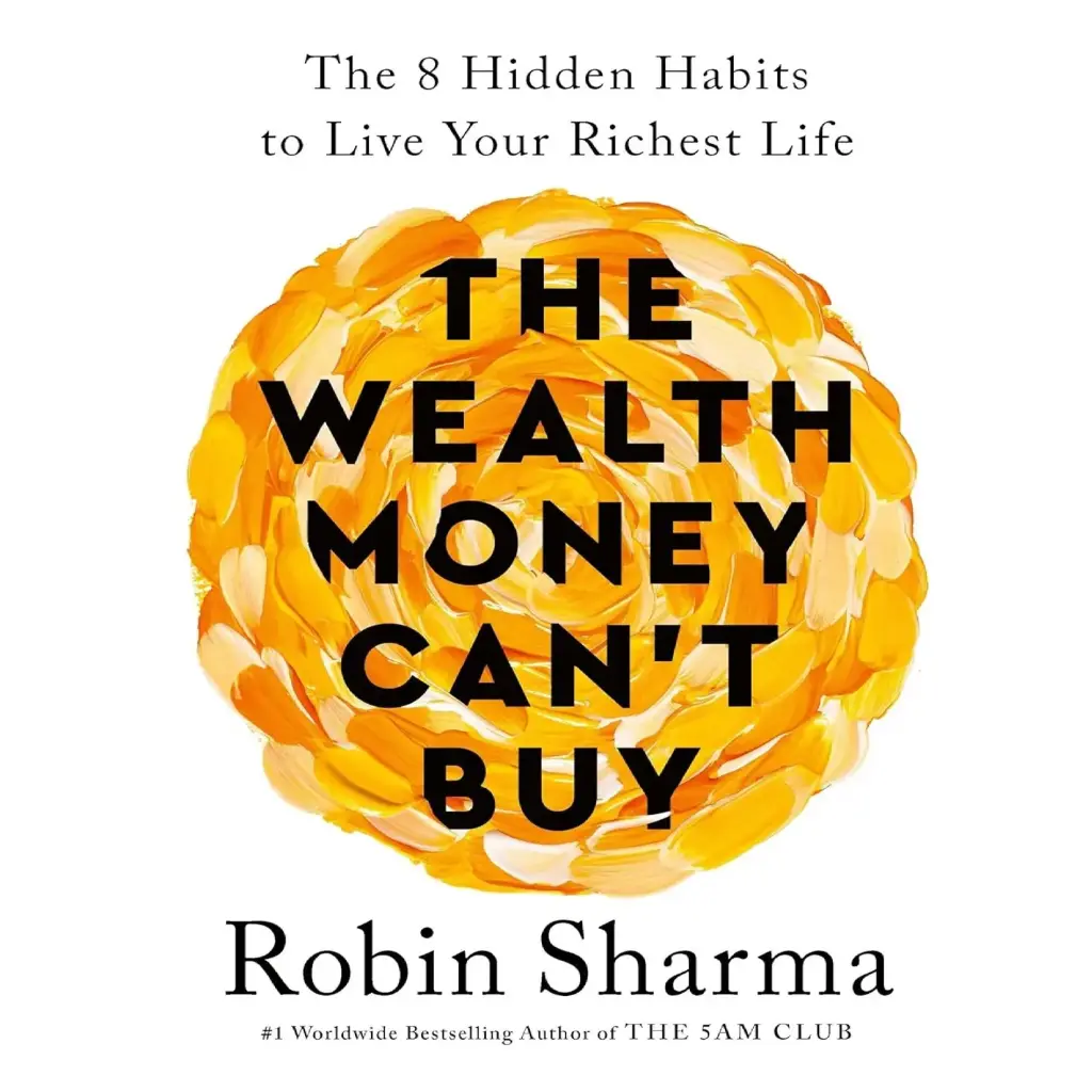 The Wealth Money Can'T Buy: The 8 Hidden Habits To Live Your Richest Life