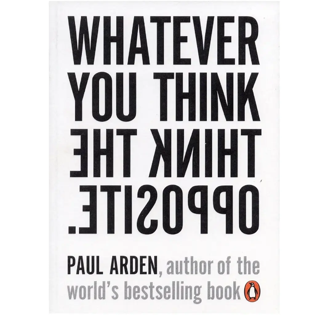 Whatever You Think, Think The Opposite