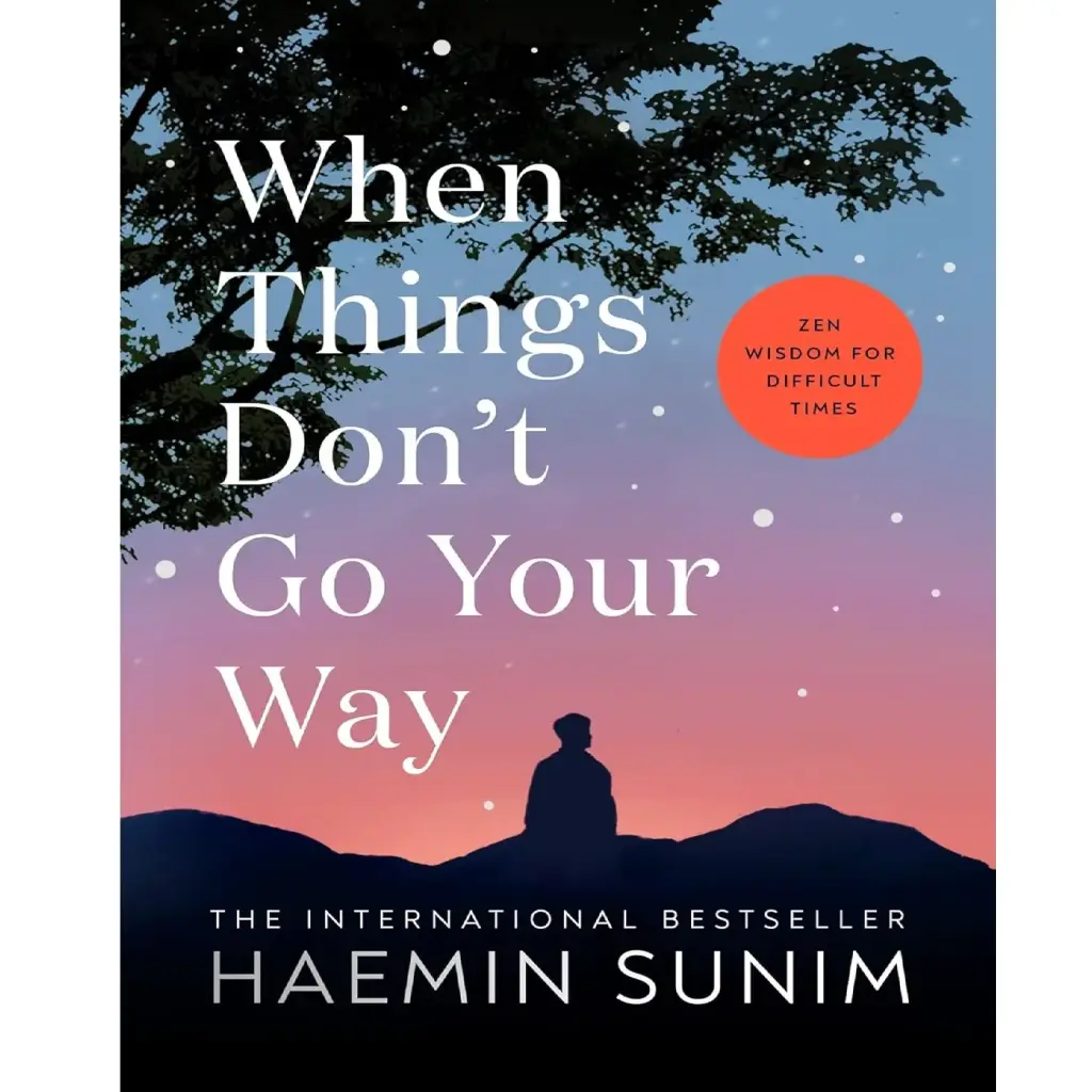 When Things Don'T Go Your Way: Zen Wisdom For Difficult Times