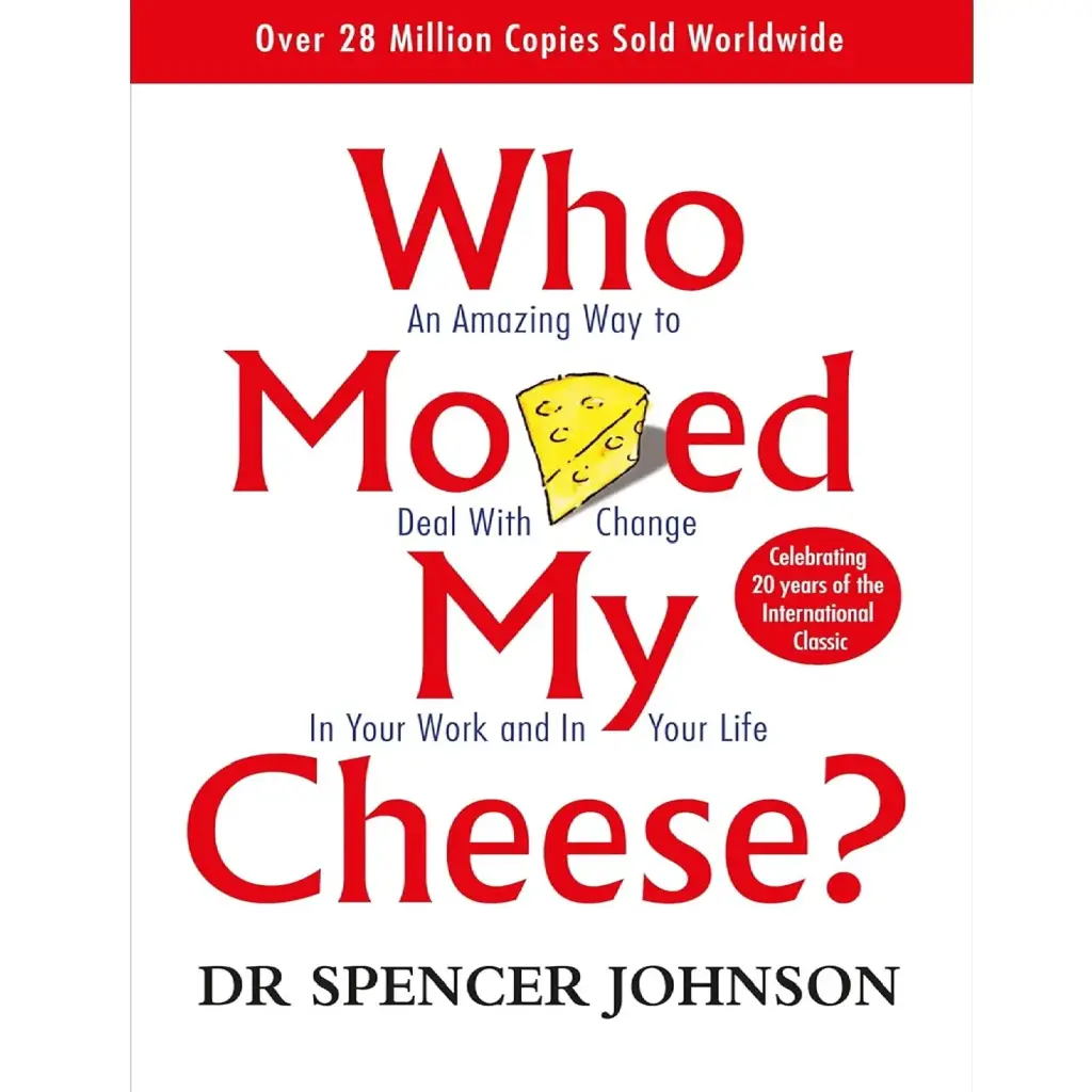 Who Moved My Cheese?: An Amazing Way To Deal With Change In Your Work And In Your Life