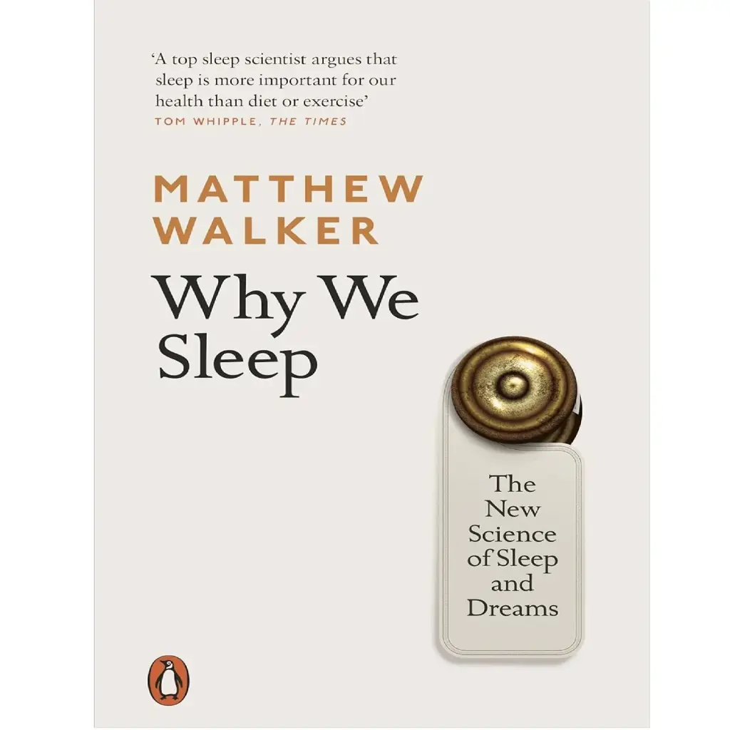 Why We Sleep: The New Science Of Sleep And Dreams