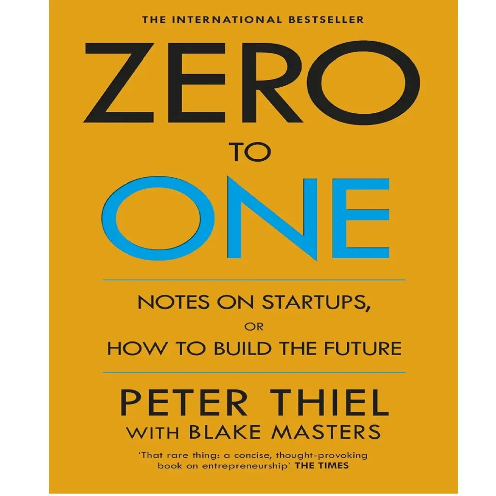 Zero To One: Notes On Start Ups, Or How To Build The Future