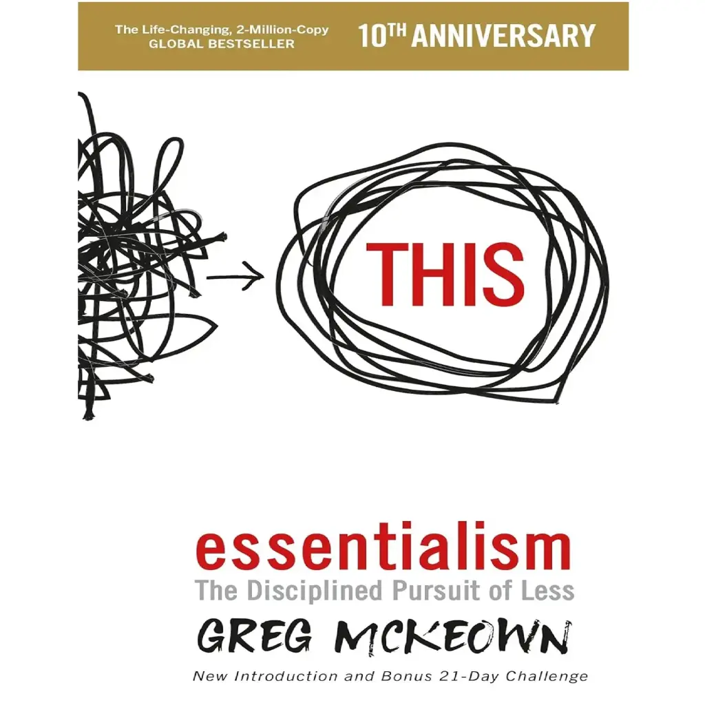 Essentialism: The Disciplined Pursuit of Less