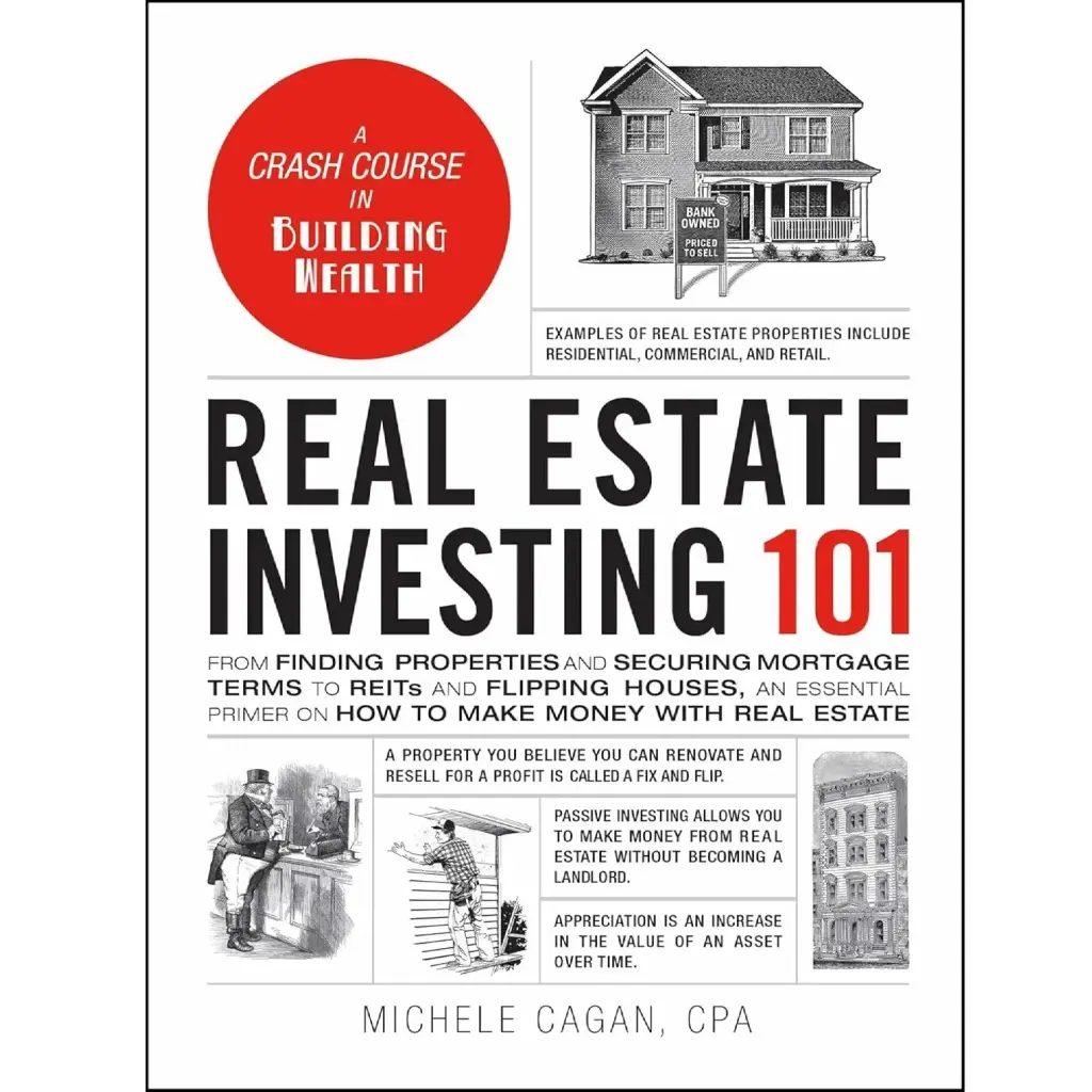Real Estate Investing 101: From Finding Properties and Securing Mortgage Terms to REITs and Flipping