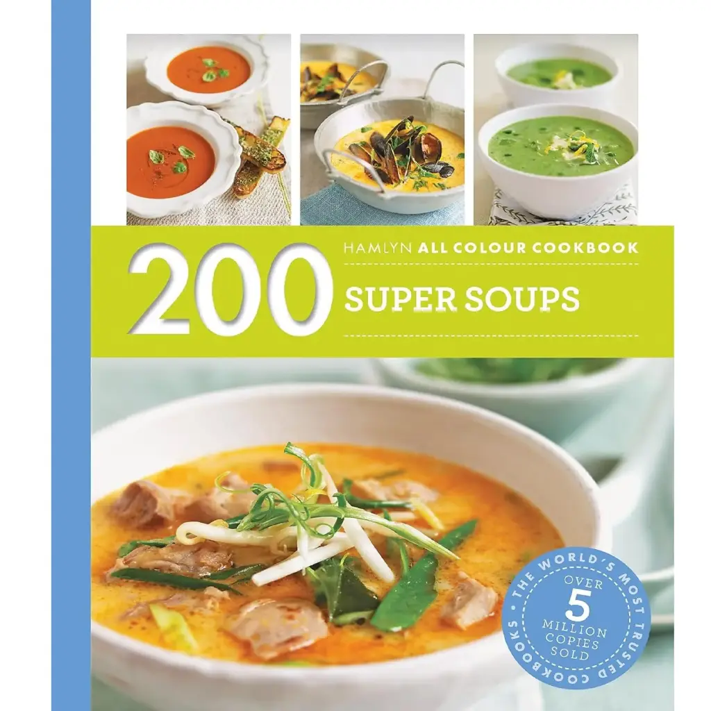 200 Super Soups: Hamlyn All Colour Cookbook