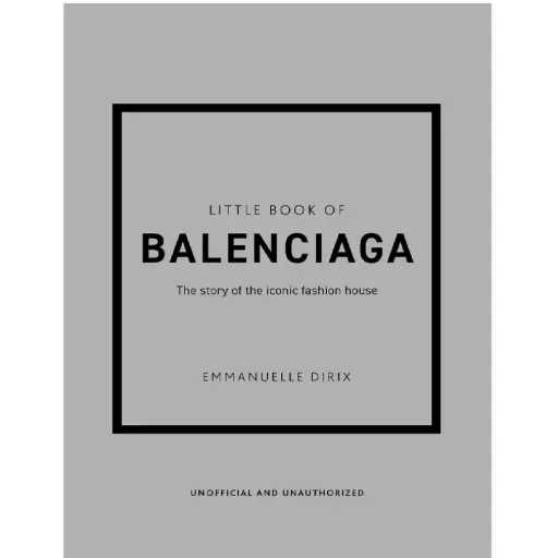 [DNA0016152] Little Book Of Balenciaga: The Story Of The Iconic Fashion House