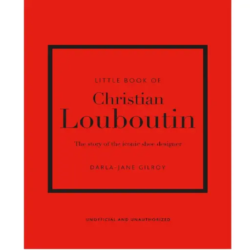 [DNA0016155] Little Book Of Christian Louboutin: The Story Of The Iconic Shoe Designer