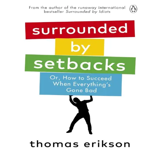 [DNA0016448] Surrounded By Setbacks: Or, How To Succeed When Everything'S Gone Bad